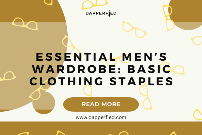 dapperfied featured image menswear basics 4
