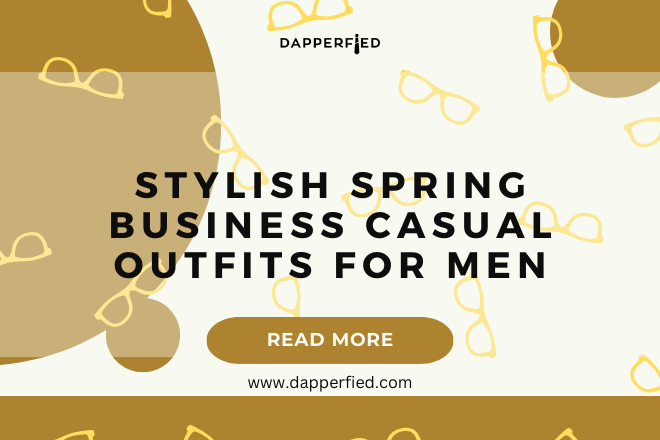 Stylish Spring Business Casual Outfits for Men